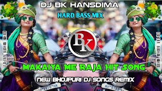 Makaiya Me Raja Dj Remix 😍 Old Bhojpuri Dj Song  Old Bhojpuri Dj Song Rimax  Dj Bk Hansdima [upl. by Onirefez]