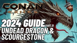 Conan Exiles  2024 Guide  Pt 21 Undead Dragon amp Scourgestone  Beginners Guide [upl. by Hakeem182]