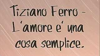 Tiziano Ferro  Lamore è una cosa semplice Lyrics HD ♥♥♥♥ [upl. by Shum]