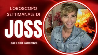 Oroscopo settimanale di Joss Dal 2 all8 Settembre [upl. by Harman]