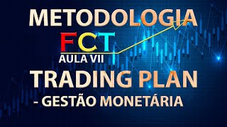 TRADING PLAN  GESTÃƒO MONETÃRIA ðŸ”  AULA VII  METODOLOGIA FCTÂ®  EUGENIOSILVAFILHO [upl. by Sylvester]