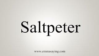 How To Say Saltpeter [upl. by Madelon820]