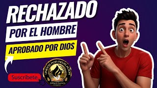 Rechazado por los hombres aprobado por Dios [upl. by Yves]