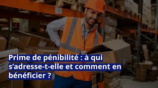 Prime de pénibilité  à qui s’adressetelle et comment en bénéficier [upl. by Idham]