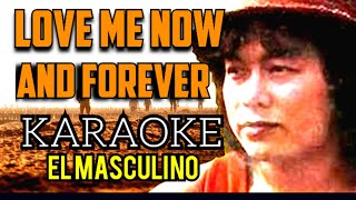 Love Me Now And Forever  Karaoke  El Masculino  Crskirk1001 [upl. by Converse815]