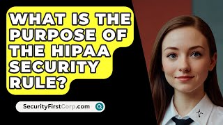 What Is The Purpose Of The HIPAA Security Rule  SecurityFirstCorpcom [upl. by Anivahs]