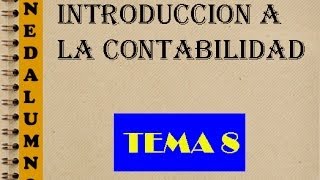 INTRODUCCIÓN A LA CONTABILIDAD  TEMA 8 [upl. by Wieren71]