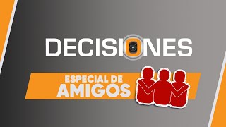 Especial de amigos  Decisiones [upl. by Eirek]