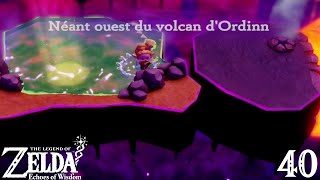 The Legend of Zelda  Echoes of Wisdom  Épisode 40  Néant Ouest du Volcan dOrdinn [upl. by Eiramanig]