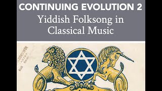 Continuing Evolution 2 Yiddish Folksong in Classical Music [upl. by Elraet]