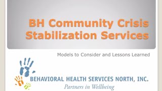 Behavioral Health Community Crisis Stabilization Services Models to Consider and Lessons Learned [upl. by Tomi]