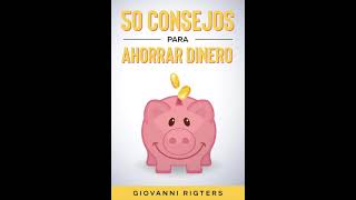 50 Consejos Para Ahorrar Dinero  Educación financiera para principiantes  Audiolibro en español [upl. by Schaaff]