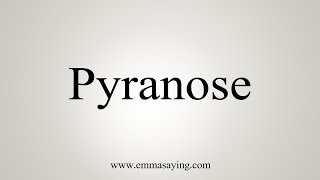 How To Say Pyranose [upl. by Humfrid]