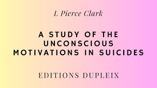 ARTICLE L Pierce Clark A Study of the Unconscious Motivations in Suicides [upl. by Earleen]