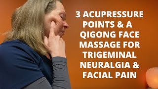 Trigeminal Neuralgia amp Facial Pain  3 Acupressure Points amp A Qigong Face Massage [upl. by Arlina]