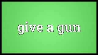 Give a gun Meaning [upl. by Gweneth973]