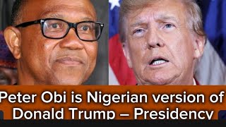 Peter Obi Is Nigerian Version Of Donald Trump  Presidency [upl. by Cathi]