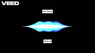 RYU B  No Time Official Visualizer [upl. by Enyaht]