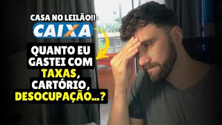 QUANTO EU JÁ GASTEI na CASA de LEILÃO da CAIXA ITBI CARTÓRIO SEGURO ENTRADA [upl. by Lamee893]