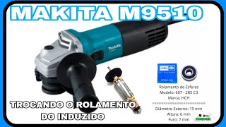 TROCANDO ROLAMENTO DO INDUZIDO DA ESMERILHADEIRA MAKITA M9510 [upl. by Onimod424]