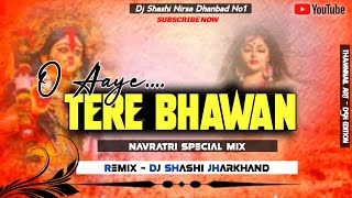 O AAYE TERE BHAWAN  2024 Navratri Dj Song  Unique Dholki Mix  Dj SHASHI Jharkhand [upl. by Malkin]