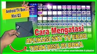 CARA MENGATASI SKY TV EROR TIDAK BISA DI BUKA PADA ANDROID TV BOX MINI Q3 [upl. by Aihtebat363]