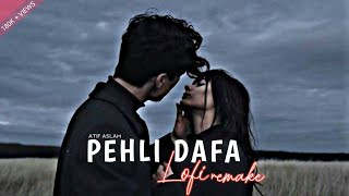 Pehli Dafa  Atif Aslam  Lofi Slowed  Reverb  Atif A Ileana D  IND LoFi [upl. by Lamdin25]