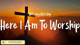 Here I Am To Worship  Hillsong Worship Mix Lyrics Goodness of God Broken Vessels Amazing Grace [upl. by Falito]