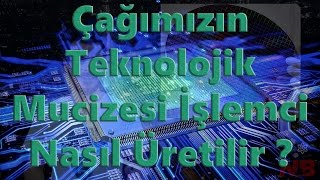 Çağımızın Teknolojik Mucizesi İşlemci Nasıl Üretilir [upl. by Artekal59]