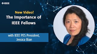 The Importance of IEEE Fellows with IEEE PES President Jessica Bian [upl. by Body]