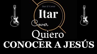 Quiero conocer A Jesús  Cover [upl. by Yelsehc]