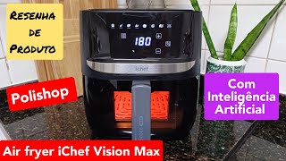 RESENHA AIR FRYER ICHEF ALLSPACE MAX COM INTELIGÃŠNCIA ARTIFICIAL POLISHOP  RESENHA DE PRODUTO [upl. by Yllak]