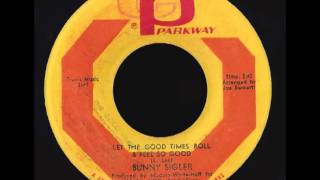 Bunny Sigler  Let The Good Times Roll amp Feel So Good  Parkway  1967 [upl. by Orteip]