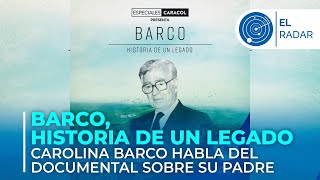 Barco historia de un legado Carolina Barco habla del documental sobre su padre [upl. by Dewie275]