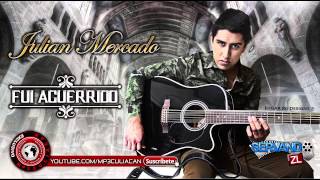 Julian Mercado  Fui Aguerrido Estudio 2015 [upl. by Nimzaj535]