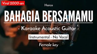 Bahagia Bersamamu  Haico Karaoke  Akustik Female Key [upl. by Haakon]