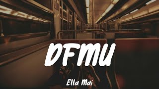 DFMU  Ella Mai Lyrics [upl. by Enaid]