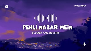 PEHLI NAZAR MEIN  ATIF ASLAM  SLOWED  REVERB  LYRICS WORLD [upl. by Haroldson289]