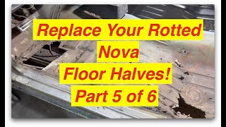 Part 5  Replacing Floor Halves on 71 Nova [upl. by Norga]