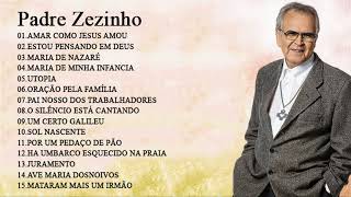 As 15 melhores músicas fazem o sucesso do Padre Zezinho  Melhor Padre Zezinho music [upl. by Cesare]