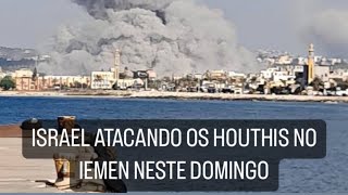 Israel realiza grande ataque contra os Houthis lá no IEMEN neste domingo [upl. by Kimber828]