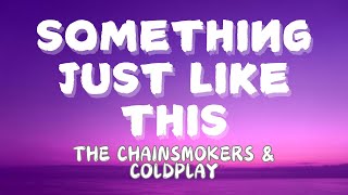 THE CHAINSMOKERS amp COLDPLAY  SOMETHING JUST LIKE THIS LYRICS [upl. by Edac]