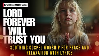 NonStop Worship Songs 2024  Soothing Gospel Worship for Peace and Relaxation With Lyrics [upl. by Baker]