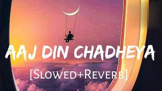 Aaj Din ChadheyaSlow  Reverb song lofi slowandreverb Aajdinchadheya [upl. by Nnaira650]