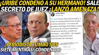 ¡URIBE CONDENÓ A SU HERMANO SACAN SECRETO DE JUEZ QUE DICTARÁ FALLO Y PERIODISTA ALERTÓ AMEN4ZA [upl. by Nitsua]