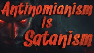 Antinomianism Is Satanism [upl. by Ahsenhoj667]