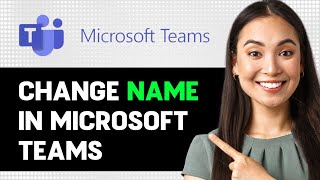 How To Change Name In Microsoft Teams 2024 Step By Step Guide [upl. by Faustus]