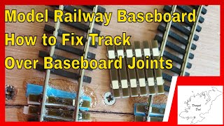 169 Model Railway Baseboard Joints How to Fix Track Over Baseboard Joints [upl. by Dahlia]