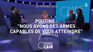 Poutine  quotNous avons des armes capables de vous atteindrequot cdanslair 29022024 [upl. by Aspia174]