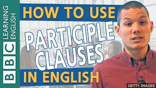 How to use participle clauses  improve your grammar with English Masterclass from the BBC [upl. by Bobbee]